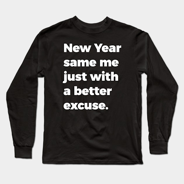 New Year, same me just with a better excuse Long Sleeve T-Shirt by TwirlArt